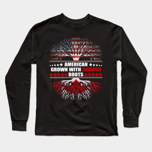 American Grown With Canadian Roots Long Sleeve T-Shirt